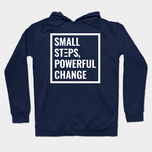 Small Steps, Powerful Change Hoodie by Magicform